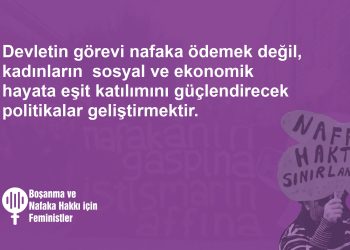 Toplumsal cinsiyet eşitliğine karşı bir iktidarın boşanma ve nafaka konularındaki düzenlemeleri kadınların lehine olamaz!