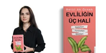 Betül Ak Örnek’ten “Evliliğin Üç Hali”