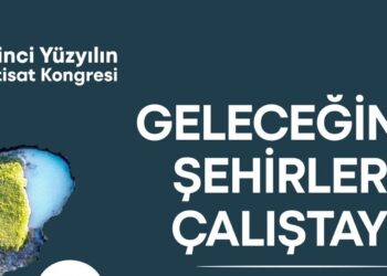 “Geleceğin Şehirleri” buluşmasında dirençli kentler konuşulacak