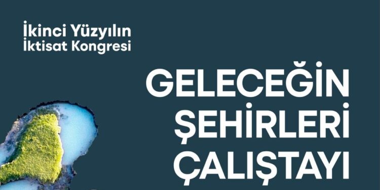 “Geleceğin Şehirleri” buluşmasında dirençli kentler konuşulacak