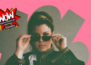 WOW-Dünya Kadınlar Festivali İstanbul’un açılış gecesi 7 Şubat Cumartesi akşamı Babylon’da