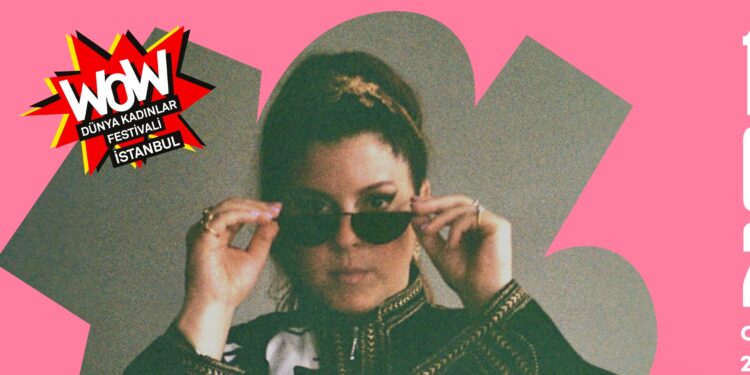 WOW-Dünya Kadınlar Festivali İstanbul’un açılış gecesi 7 Şubat Cumartesi akşamı Babylon’da