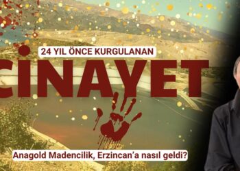 Hukukçu Figen Çalıkuşu anlattı: Anagold Madencilik, Erzincan’a nasıl geldi?