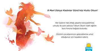 8 Mart Dünya Kadınlar Günü’nde otizmli çocukların eğitimine destek olun