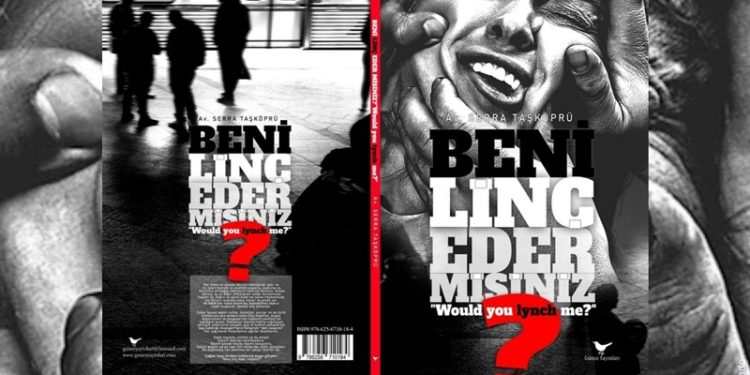 Avukat Serra Taşköprü ve “Beni LİNÇ eder misiniz?”