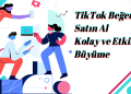 TikTok Beğeni Satın Al: Kolay ve Etkili Büyüme