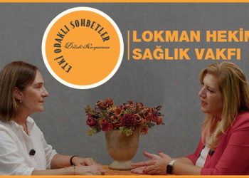 Etki Odaklı Sohbetler’in konuğu Lokman Hekim Sağlık Vakfı Yönetim Kurulu Başkanı Leyla Şeker oldu