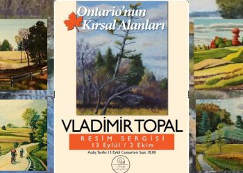 Uluslararası Ressam Vladimir Topal’dan Sezonun İlk Sergisi “Ontario’nun Kırsal Alanları İstanbul’da”/Günsu Saraçoğlu