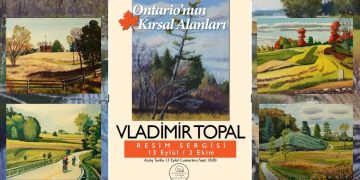 Uluslararası Ressam Vladimir Topal’dan Sezonun İlk Sergisi “Ontario’nun Kırsal Alanları İstanbul’da”/Günsu Saraçoğlu