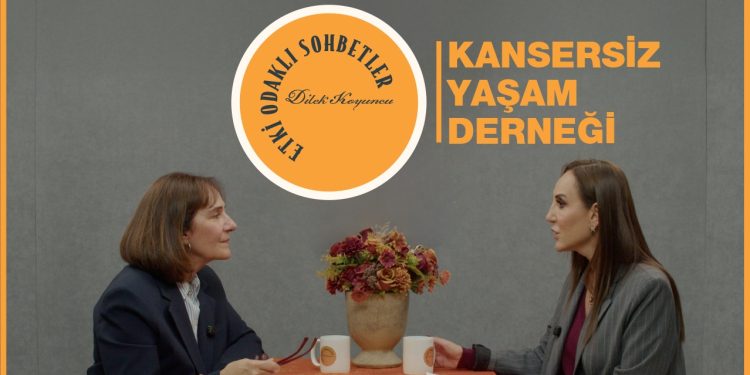 Etki Odaklı Sohbetler’in konuğu Kansersiz Yaşam Derneği Yönetim Kurulu Başkanı Dida Kaymaz oldu