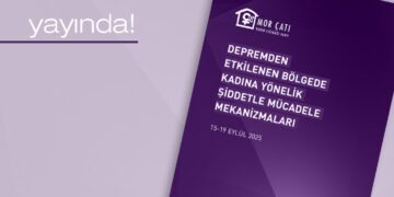 Mor Çatı’dan yeni rapor: Depremden 2,5 yıl sonra: Kadına yönelik şiddetle mücadele mekanizmaları hâlâ yetersiz