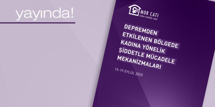 Mor Çatı’dan yeni rapor: Depremden 2,5 yıl sonra: Kadına yönelik şiddetle mücadele mekanizmaları hâlâ yetersiz