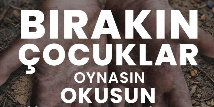 Çocuk işçiliği küresel ve ahlaki bir sorundur, çocukluk bir haktır!