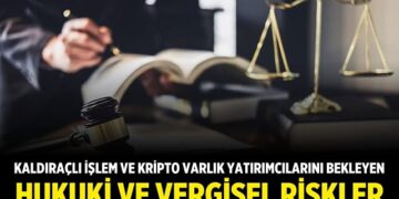 Kaldıraçlı İşlem ve Kripto Varlık Yatırımcılarını Bekleyen Hukuki ve Vergisel Riskler